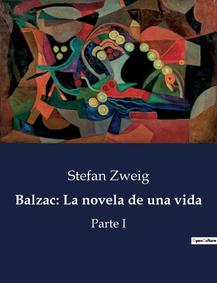 Balzac: La novela de una vida: Parte I [Spanish] B0C52YTF99 Book Cover