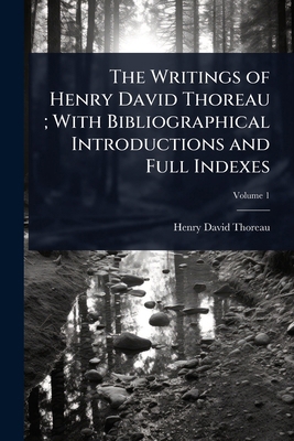 The Writings of Henry David Thoreau; With Bibli... 1024095738 Book Cover