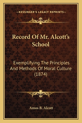 Record Of Mr. Alcott's School: Exemplifying The... 1163904341 Book Cover