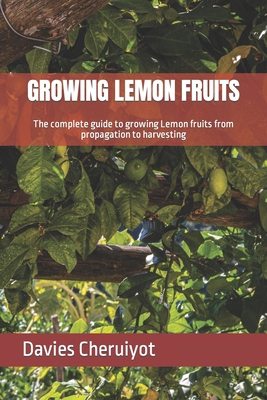 Growing Lemon Fruits: The complete guide to gro... B0CNS664G9 Book Cover