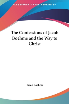 The Confessions of Jacob Boehme and the Way to ... 1161499210 Book Cover