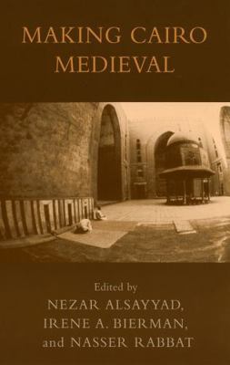 Making Cairo Medieval 0739109154 Book Cover