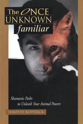 The Once Unknown Familiar: Shamanic Paths to Un... 073874719X Book Cover