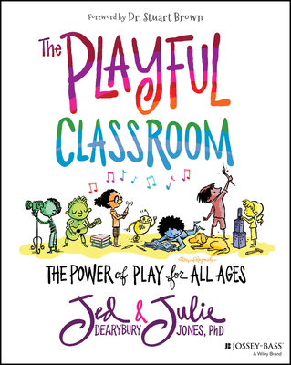 The Playful Classroom: The Power of Play for Al... 1119674395 Book Cover