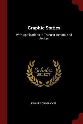 Graphic Statics: With Applications to Trusses, ... 1375631748 Book Cover