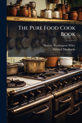 The Pure Food Cook Book: The Good Housekeeping ... 1148556400 Book Cover
