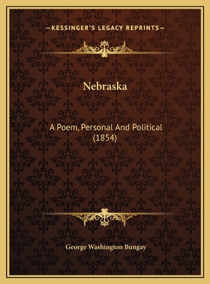 Nebraska: A Poem, Personal And Political (1854) 1169626254 Book Cover