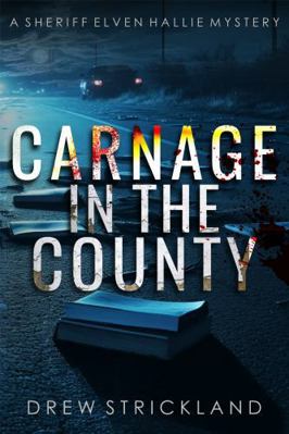 Carnage in the County (A Sheriff Elven Hallie M... 1964110025 Book Cover