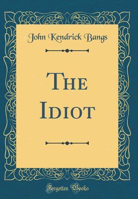 The Idiot (Classic Reprint) 0484512161 Book Cover