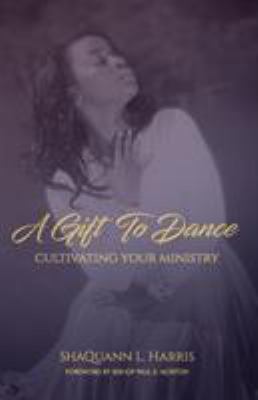 A Gift To Dance: Cultivating Your Ministry 173257670X Book Cover