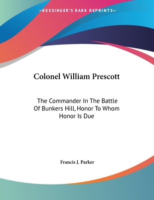 Colonel William Prescott: The Commander In The ... 0548466637 Book Cover