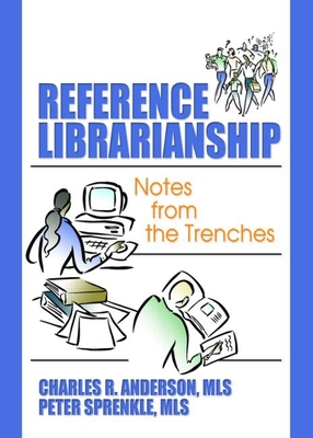Reference Librarianship: Notes from the Trenches 0789029472 Book Cover