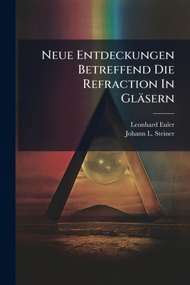Neue Entdeckungen Betreffend Die Refraction In ... 102458402X Book Cover