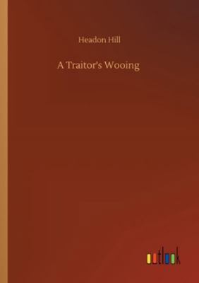 A Traitor's Wooing 3752324856 Book Cover