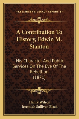 A Contribution To History, Edwin M. Stanton: Hi... 1166423697 Book Cover