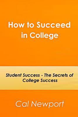 Paperback How to Succeed in College : Student Success - the Secrets of College Success Book