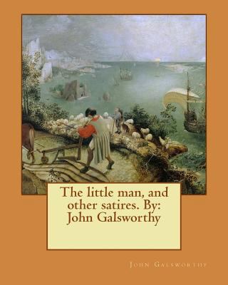 The little man, and other satires. By: John Gal... 1539132536 Book Cover