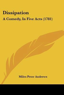 Dissipation: A Comedy, In Five Acts (1781) 1104859610 Book Cover