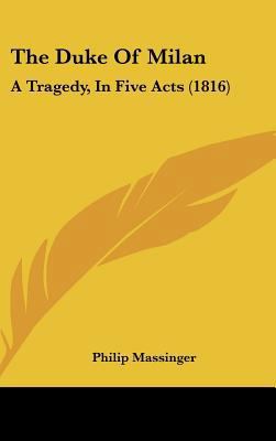 The Duke of Milan: A Tragedy, in Five Acts (1816) 1162224142 Book Cover