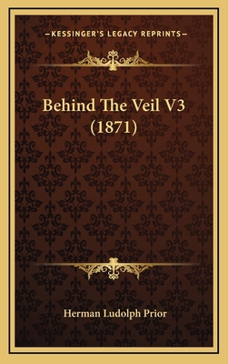 Behind The Veil V3 (1871) 1165396181 Book Cover