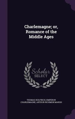 Charlemagne; or, Romance of the Middle Ages 1355845521 Book Cover