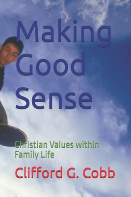 Making Good Sense: Christian Values within Fami... B0DSS3CCQZ Book Cover
