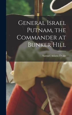 General Israel Putnam, the Commander at Bunker ... 1016503660 Book Cover