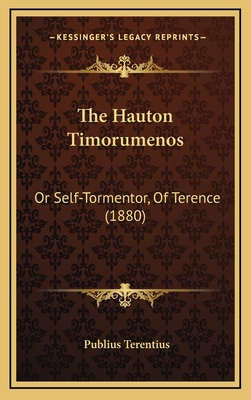The Hauton Timorumenos: Or Self-Tormentor, Of T... 1168718414 Book Cover
