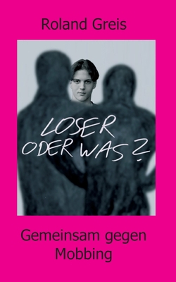 Loser oder was?: Gemeinsam gegen Mobbing [German] 334724057X Book Cover