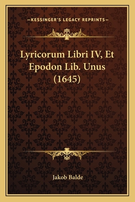 Lyricorum Libri IV, Et Epodon Lib. Unus (1645) [Latin] 1166317668 Book Cover