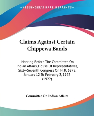 Claims Against Certain Chippewa Bands: Hearing ... 1436807735 Book Cover