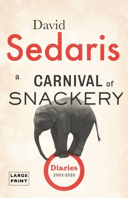 A Carnival of Snackery: Diaries (2003-2020) [Large Print] 0316301183 Book Cover