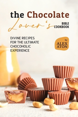 The Chocolate Lover's Bible Cookbook: Divine Re... B0CJBRG3XF Book Cover