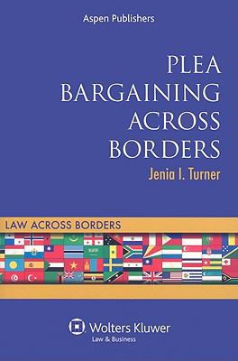 Plea Bargaining Across Borders: Criminal Procedure 0735575711 Book Cover