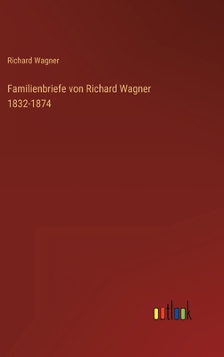 Familienbriefe von Richard Wagner 1832-1874 [German] 3368446118 Book Cover