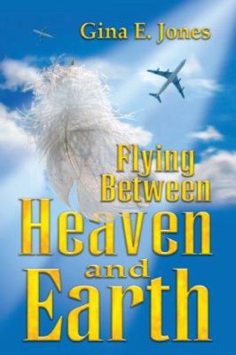 Flying Between Heaven & Earth 1425730566 Book Cover