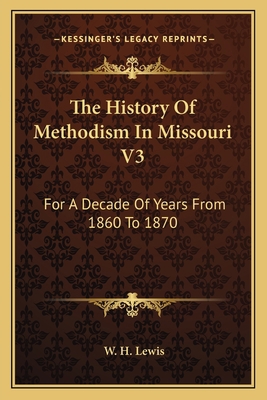 The History Of Methodism In Missouri V3: For A ... 1163120359 Book Cover