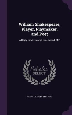 William Shakespeare, Player, Playmaker, and Poe... 1358249679 Book Cover