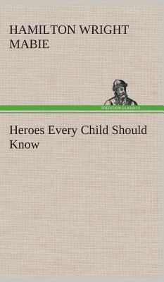 Heroes Every Child Should Know 3849522970 Book Cover
