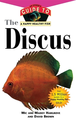 The Discus: An Owner's Guide to a Happy Healthy... 1630261955 Book Cover