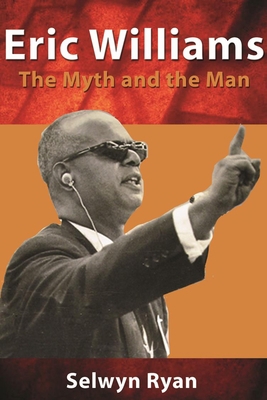 Eric Williams: The Myth and the Man 9766402078 Book Cover