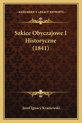 Szkice Obyczajowe I Historyczne (1841) [Polish] 1168465826 Book Cover