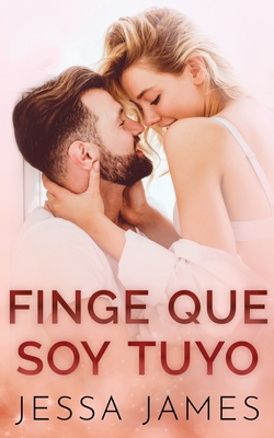 Finge que soy tuyo [Spanish] 1795919515 Book Cover