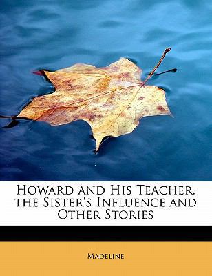 Howard and His Teacher, the Sister's Influence ... 111560791X Book Cover