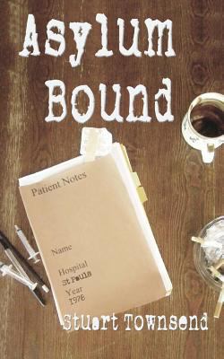 Asylum Bound: The very odd training experience ... 095727890X Book Cover