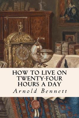 How to Live on Twenty-Four Hours a Day 1500807877 Book Cover