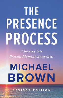 The Presence Process: A Journey Into Present Mo... 1897238460 Book Cover