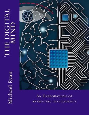 The Digital Mind: An Exploration of artificial ... 1500586447 Book Cover