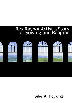 Rex Raynor Artist a Story of Sowing and Reaping 1115106163 Book Cover