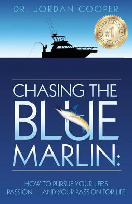 Chasing the Blue Marlin: Pursuing Your Life's P... 0692853626 Book Cover